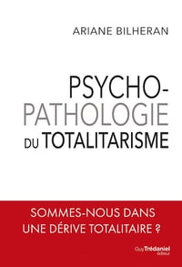 Ariane Bilheran - Psycho-pathologie du totalitarisme (2023)