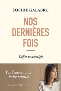Nos dernières fois : Défier la nostalgie - Sophie Galabru (2025)