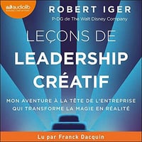 Leçons de leadership créatif: Mon aventure à la tête de l'entreprise qui transforme la magie en réalité - Robert Iger (2021)