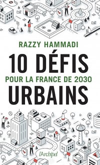 10 défis urbains pour la France de 2030 - Razzy Hammadi (2022)