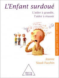 L’Enfant surdoué : L’aider à grandir, l’aider à réussir - Jeanne Siaud-Facchin