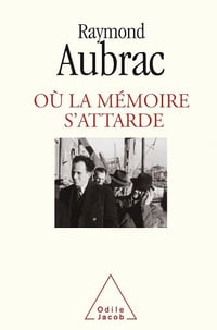 Où la mémoire s'attarde... - Raymond Aubrac
