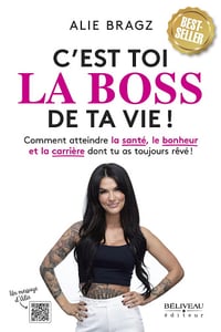 C'est toi la boss de ta vie! : Comment atteindre la santé, le bonheur et la carrière dont tu as toujours rêvé - Alie Bragz (2024)