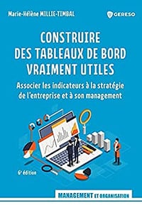 Construire des tableaux de bord vraiment utiles: Associer les indicateurs à la stratégie de l'entreprise et à son management - Marie-Hélène Millie-Timbal (2023)