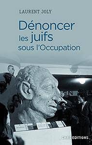 Dénoncer les Juifs sous l’Occupation (2017) - Laurent Joly