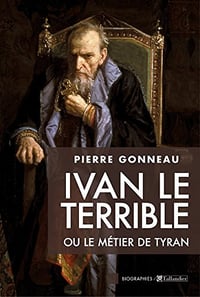Ivan le Terrible ou le métier de tyran - Pierre Gonneau