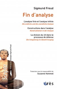Fin d’analyse: L'analyse finie et l'analyse infinie - Construction dans l'analyse - La division du Ich dans le processus de défense - Sigmund Freud et Susanne Hommel (2022)