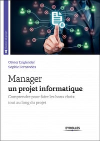 Manager un projet informatique (2017) : Comprendre pour faire les bons choix tout au long du projet