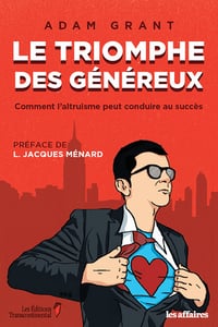 Adam M. Grant - Le triomphe des généreux: comment l’altruisme peut conduire au succès