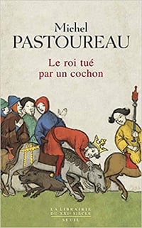 Le roi tué par un cochon - Michel Pastoureau