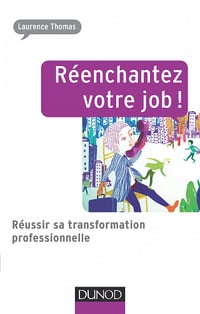 Réenchantez votre job ! Réussir sa transformation professionnelle - Laurence Thomas