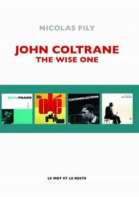 Nicolas FILY - John Coltrane: The Wise One