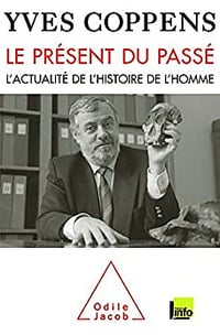 Le présent du passé - L'actualité de l'histoire de l'homme - Yves Coppens (2009)