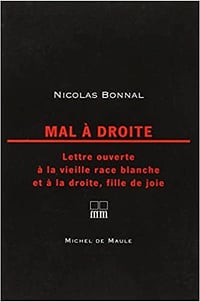 Mal à droite : Lettre ouverte à la vieille race blanche et à la droite, fille de joie - Nicolas Bonnal