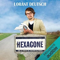 Hexagone. Sur les routes de l'Histoire de France - Lorànt Deutsch (2016)