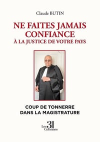 Ne faites jamais confiance à la justice de votre pays - Claude Butin (2021)