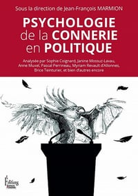 Psychologie de la connerie en politique - Jean-François Marmion et Collectif (2020)