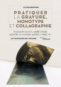 Pratiquer la gravure, monotype et collagraphie - Olivier Dekeyser (2024)