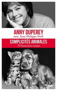 Complicités animales - Anny Duperey & Jean-Philippe Noël