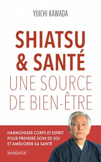 Shiatsu et santé: Une source de bien-être - Yuichi Kawada