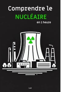 Loaï - Comprendre le Nucléaire, en 1 heure (Comprendre en 1 heure) (2024)