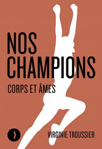 Nos champions: Corps et âmes - Virginie Troussier (2021)