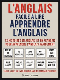 L’Anglais facile a lire - Apprendre l’anglais (Vol 1): 12 histoires en anglais et en français pour apprendre l’anglais rapidement - Mobile Library