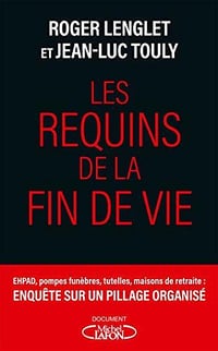 Les requins de la fin de vie - Roger Lenglet, Jean-luc Touly (2020)
