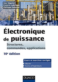 Electronique de puissance : Structures, commandes, applications by Guy Séguier
