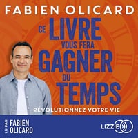 Ce livre vous fera gagner du temps: Révolutionner votre vie - Fabien Olicard (2025)
