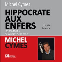 Hippocrate aux enfers. Les médecins des camps de la mort - Michel Cymes
