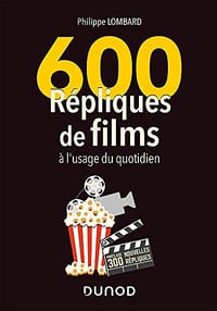 600 répliques de films à l'usage du quotidien - 2e édition - Philippe Lombard