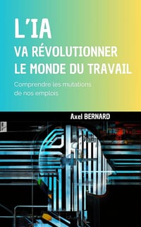 Axel Bernard - L'IA va révolutionner le monde du travail (2025)
