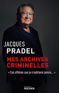 Mes archives criminelles : "Ces affaires que je n'oublierai jamais" - Jacques Pradel (2022)