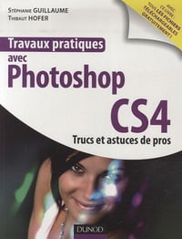 Travaux pratique avec Photoshop CS4 - Stéphane Guillaume, Thibaut Hofer