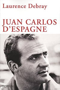 Juan Carlos d’Espagne – Laurence Debray