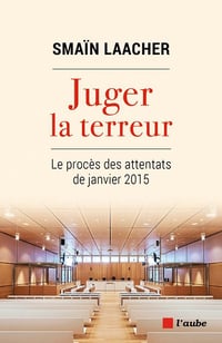 Juger la terreur : Le procès des attentats de janvier 2015 - Smaïn Laacher (2022)