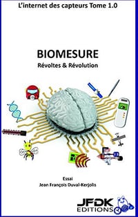 Biomesure Révoltes et Révolution (L’internet des capteurs t. 1) - Jean-François Duval-Kerjolis, JEFRAD KERENEZ