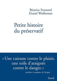 Petite histoire du préservatif - Daniel Wolfromm et Béatrice Fontanel