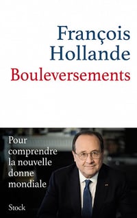 Bouleversements : Pour comprendre la nouvelle donne mondiale - François Hollande (2022)