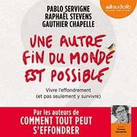 Une autre fin du monde est possible - Vivre l’effondrement (et pas seulement y survivre) - Gauthier Chapelle, Pablo Servigne, Raphaël Stevens (2019)