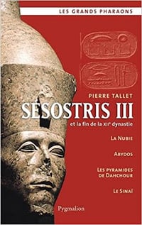 Sésostris III et la fin de la XIIe dynastie - Pierre Tallet
