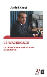 Le Watergate : La démocratie américaine à l'épreuve - André Kaspi (2024)