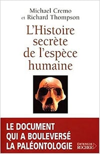 Michael Cremo et Richard Thompson – L’Histoire secrète de l’espèce humaine