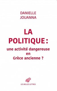 La politique : une activité dangereuse en Grèce ancienne ? - Danielle Jouanna (2022)