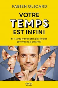 Votre temps est infini - Et si votre journée était plus longue que vous ne le pensiez ? - Fabien Olicard (2019)