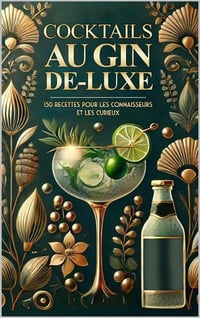 Cocktails au gin de-luxe : 150 recettes pour les connaisseurs et les curieux - Alexandre Neary (2025)