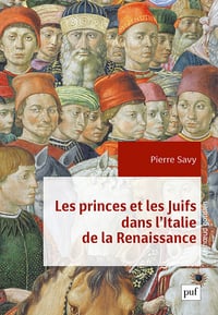 Les princes et les Juifs dans l'Italie de la Renaissance - Pierre Savy (2023)