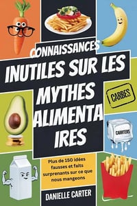 Danielle Carter - CONNAISSANCES INUTILES SUR LES MYTHES ALIMENTAIRES (2025)