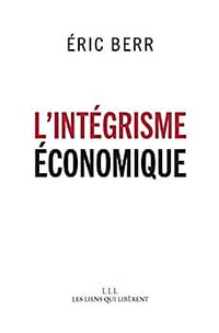 L’intégrisme économique - Eric Berr